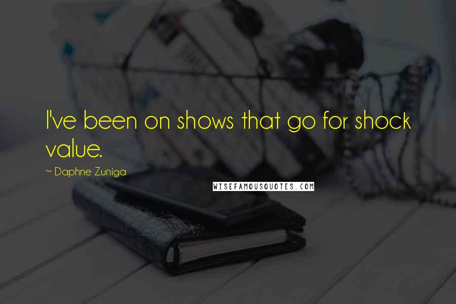 Daphne Zuniga Quotes: I've been on shows that go for shock value.