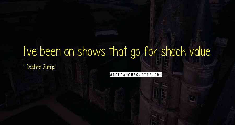 Daphne Zuniga Quotes: I've been on shows that go for shock value.