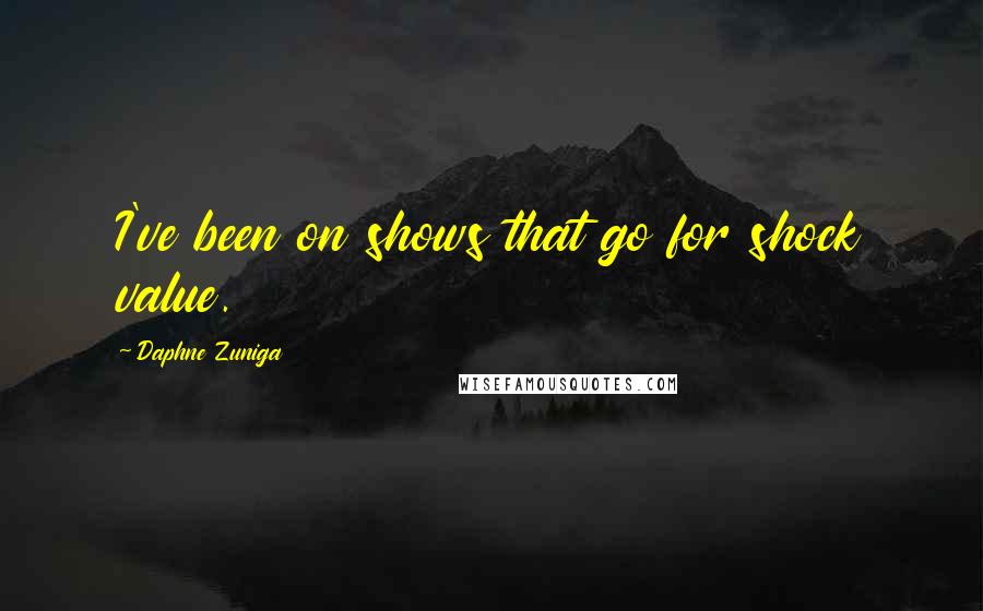 Daphne Zuniga Quotes: I've been on shows that go for shock value.