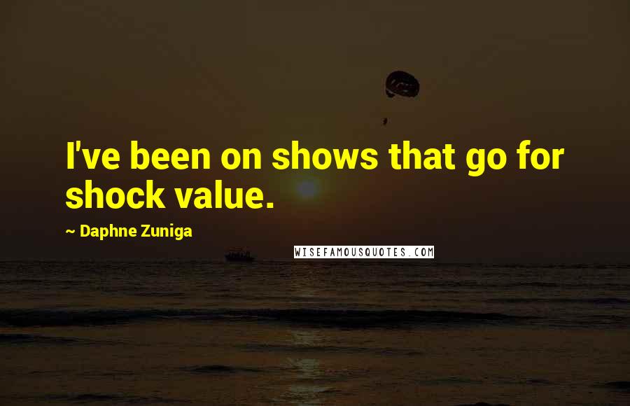 Daphne Zuniga Quotes: I've been on shows that go for shock value.