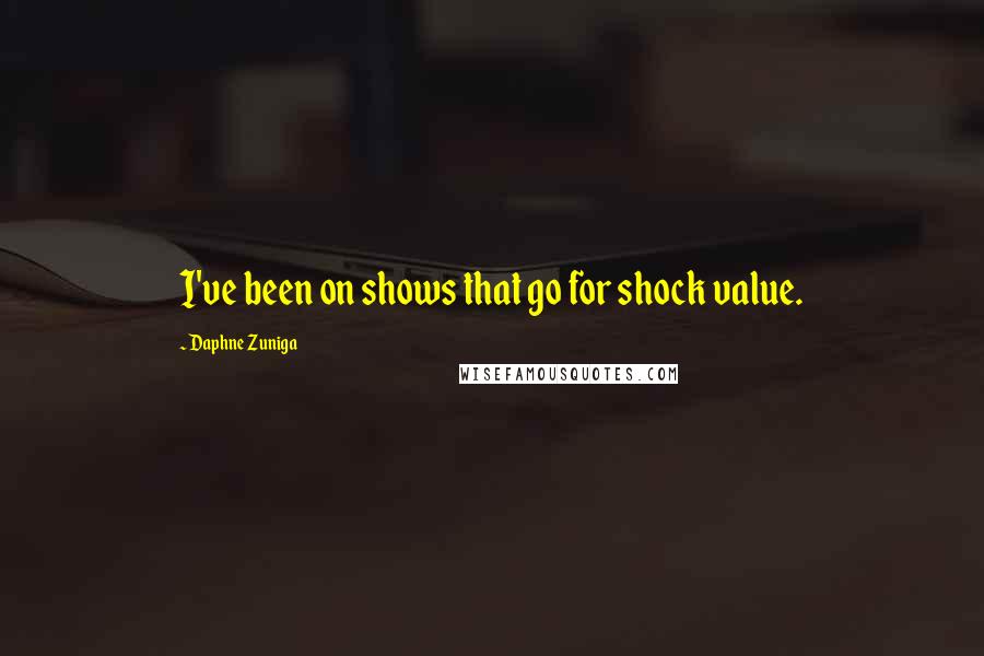 Daphne Zuniga Quotes: I've been on shows that go for shock value.