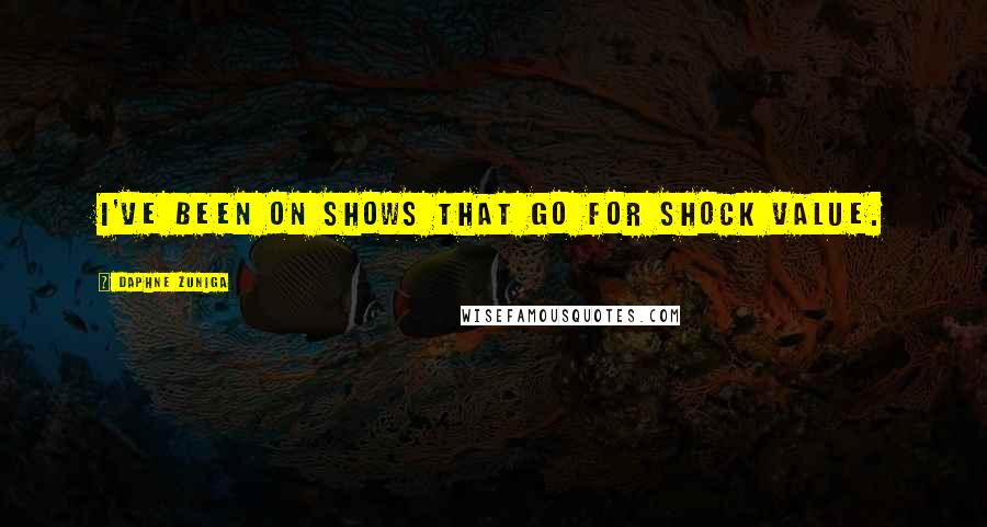 Daphne Zuniga Quotes: I've been on shows that go for shock value.