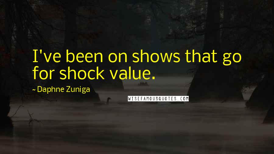 Daphne Zuniga Quotes: I've been on shows that go for shock value.
