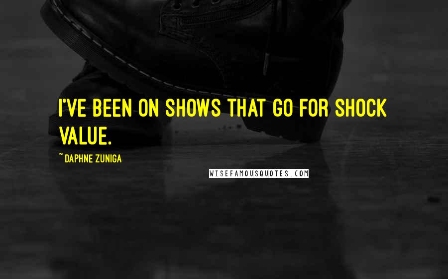 Daphne Zuniga Quotes: I've been on shows that go for shock value.
