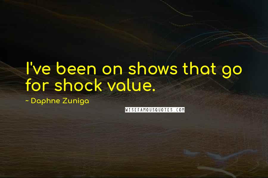 Daphne Zuniga Quotes: I've been on shows that go for shock value.