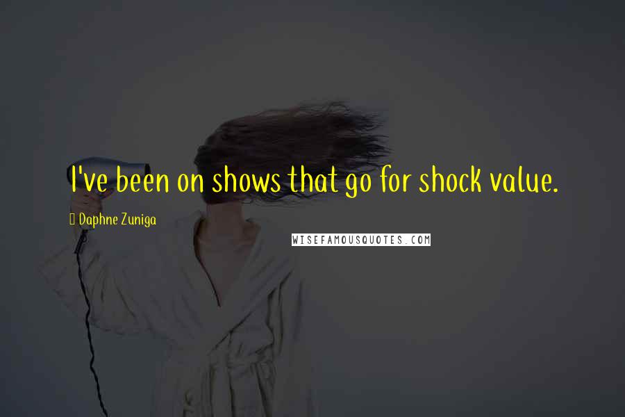 Daphne Zuniga Quotes: I've been on shows that go for shock value.