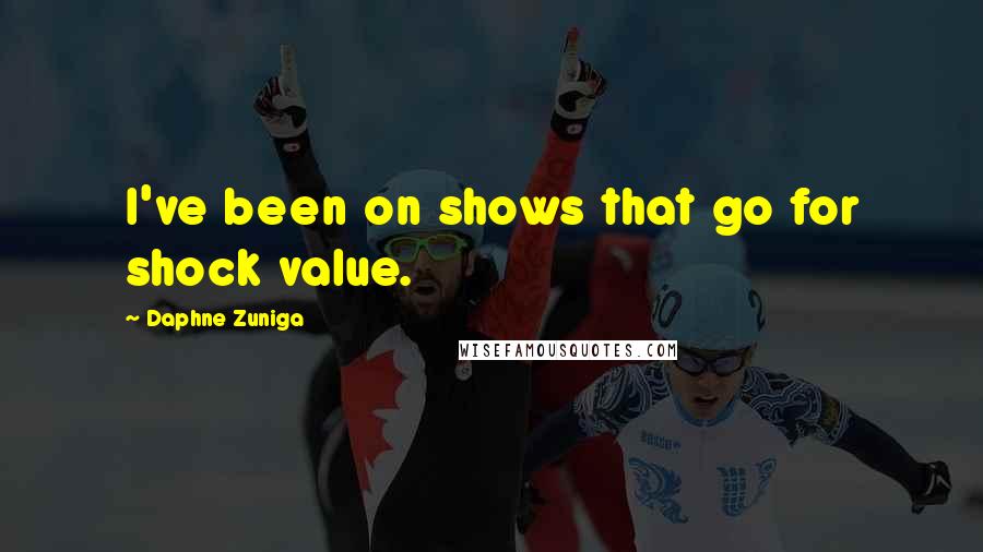 Daphne Zuniga Quotes: I've been on shows that go for shock value.