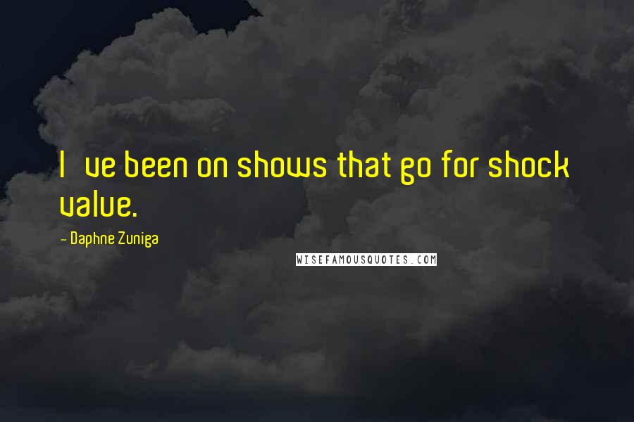 Daphne Zuniga Quotes: I've been on shows that go for shock value.