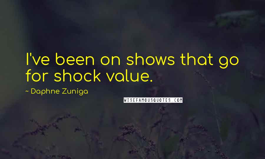 Daphne Zuniga Quotes: I've been on shows that go for shock value.