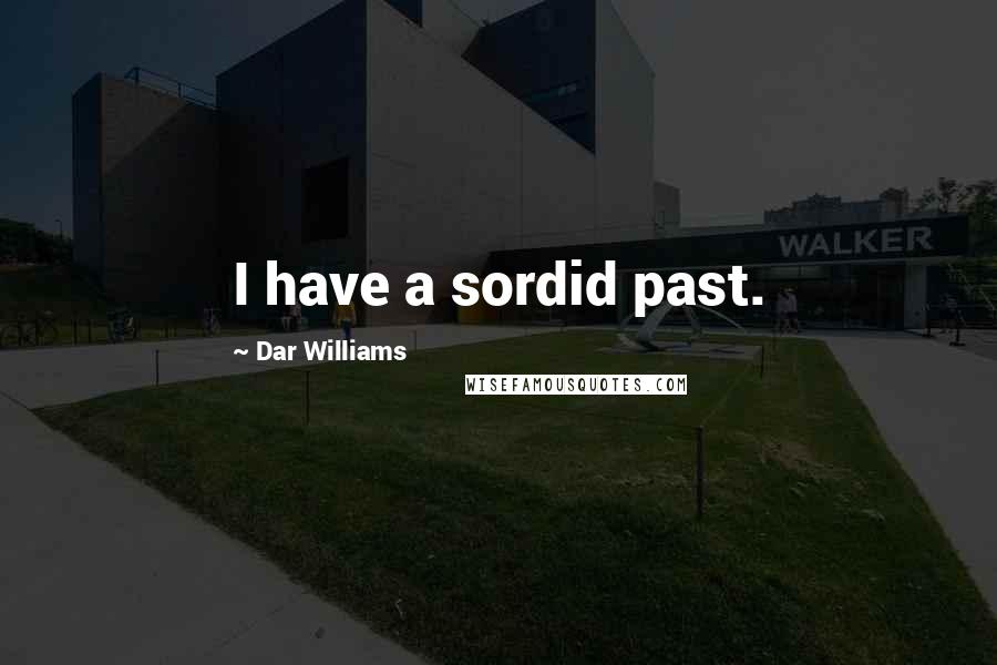 Dar Williams Quotes: I have a sordid past.