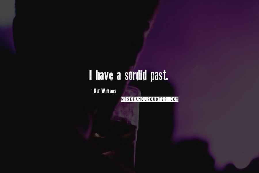 Dar Williams Quotes: I have a sordid past.