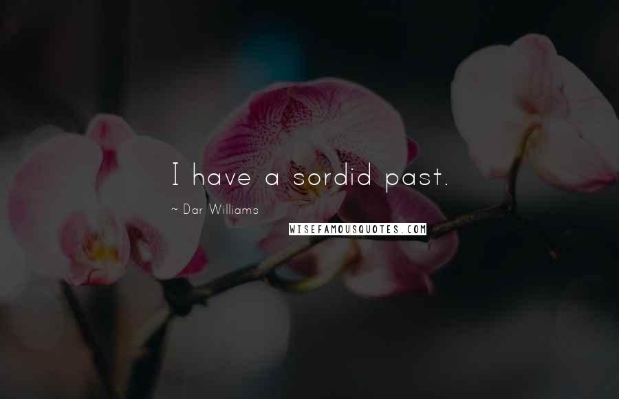 Dar Williams Quotes: I have a sordid past.