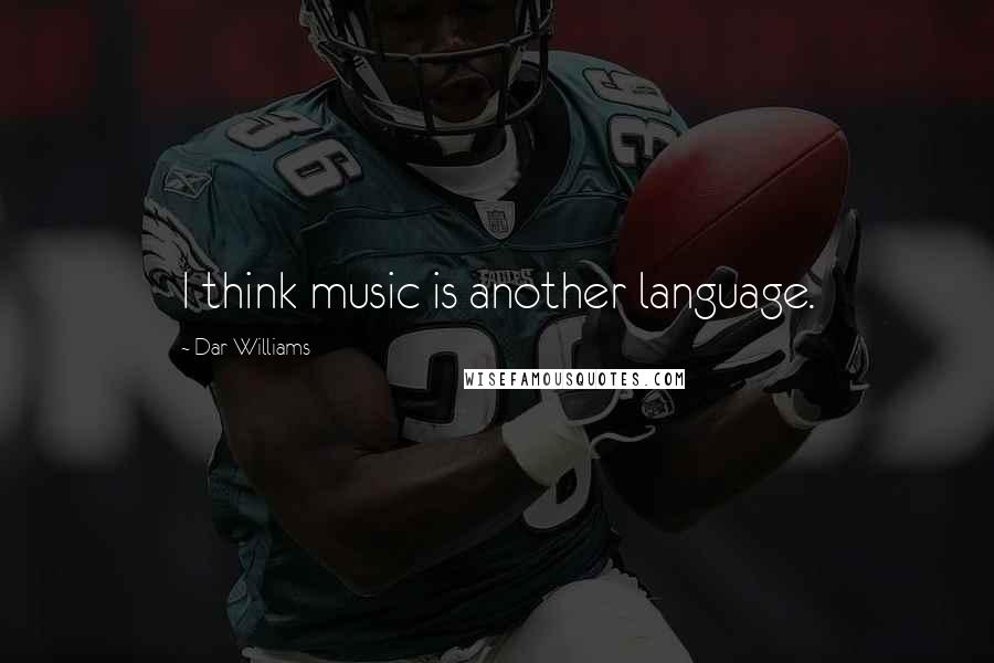 Dar Williams Quotes: I think music is another language.