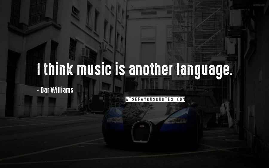 Dar Williams Quotes: I think music is another language.