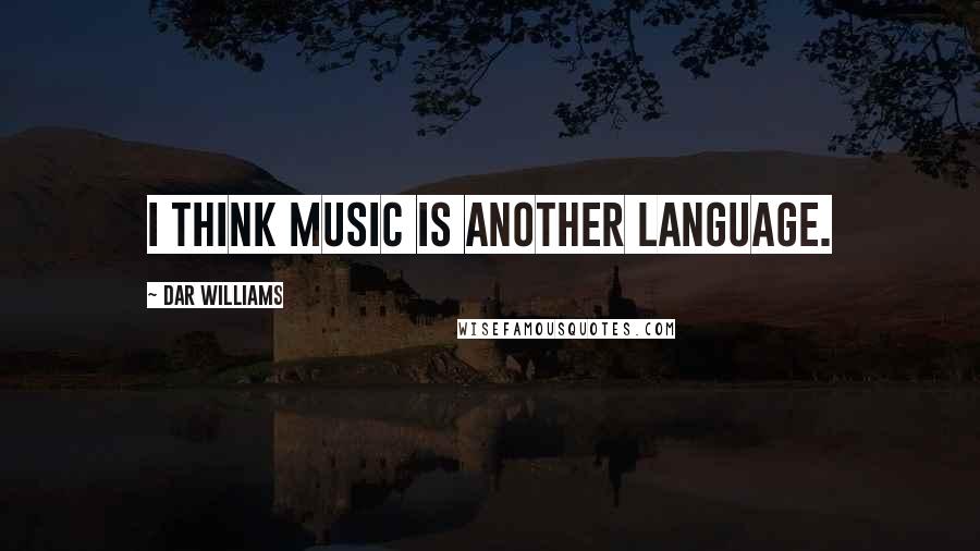 Dar Williams Quotes: I think music is another language.