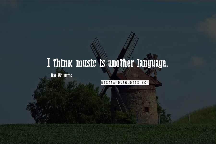 Dar Williams Quotes: I think music is another language.