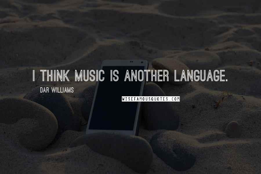 Dar Williams Quotes: I think music is another language.