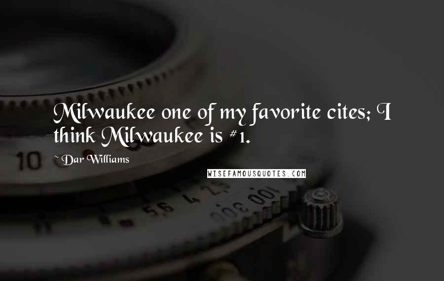 Dar Williams Quotes: Milwaukee one of my favorite cites; I think Milwaukee is #1.