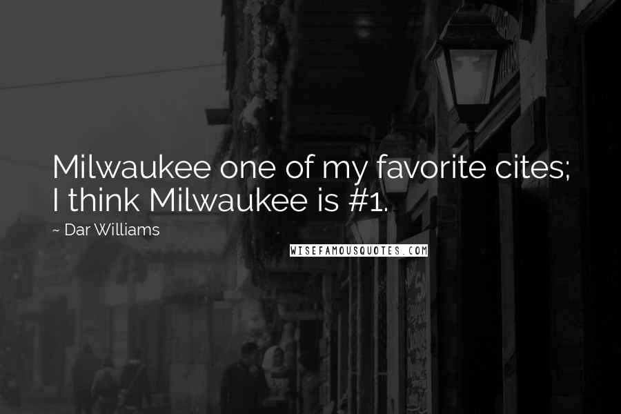 Dar Williams Quotes: Milwaukee one of my favorite cites; I think Milwaukee is #1.