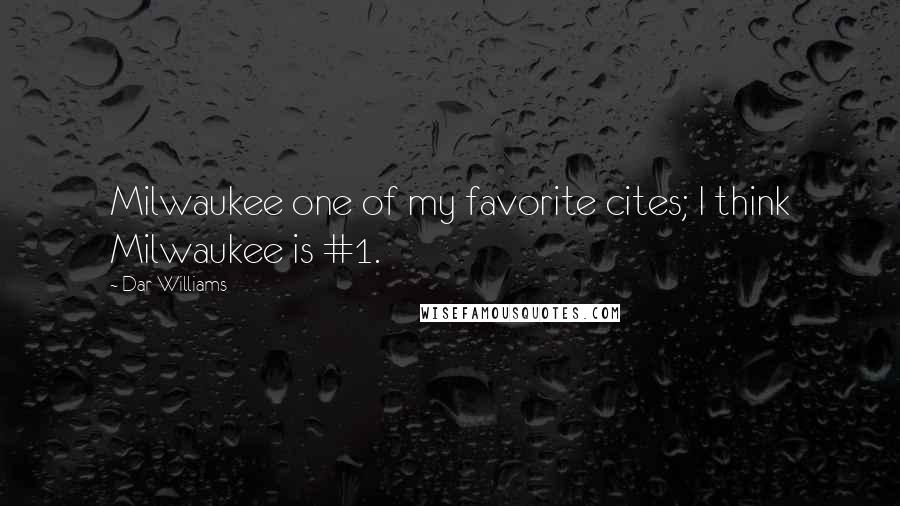 Dar Williams Quotes: Milwaukee one of my favorite cites; I think Milwaukee is #1.