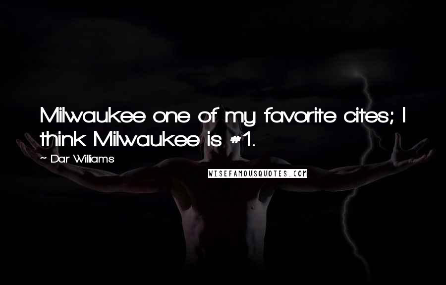 Dar Williams Quotes: Milwaukee one of my favorite cites; I think Milwaukee is #1.