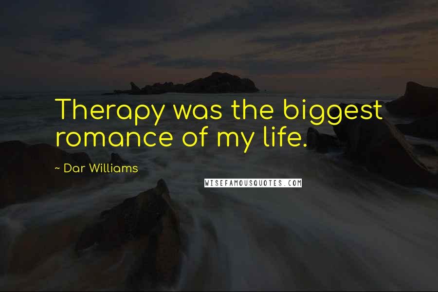 Dar Williams Quotes: Therapy was the biggest romance of my life.