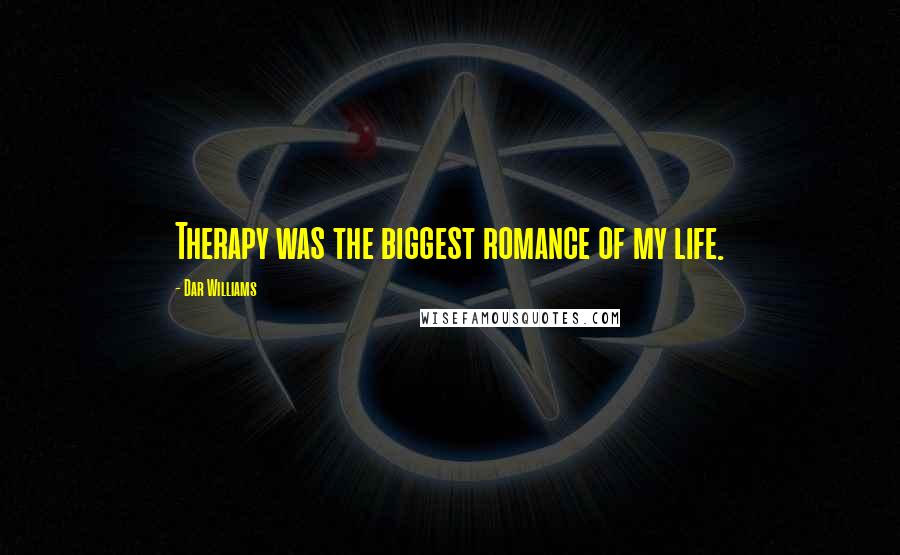 Dar Williams Quotes: Therapy was the biggest romance of my life.