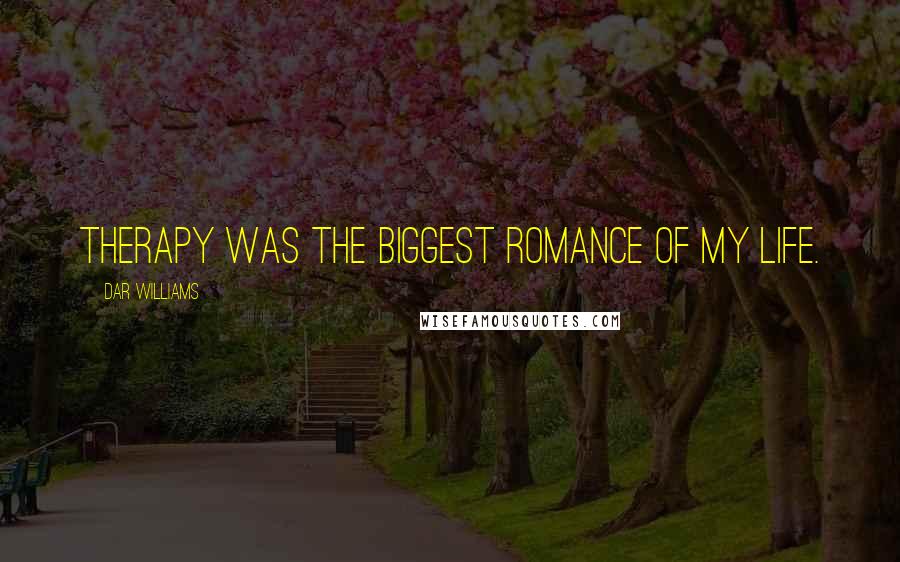 Dar Williams Quotes: Therapy was the biggest romance of my life.