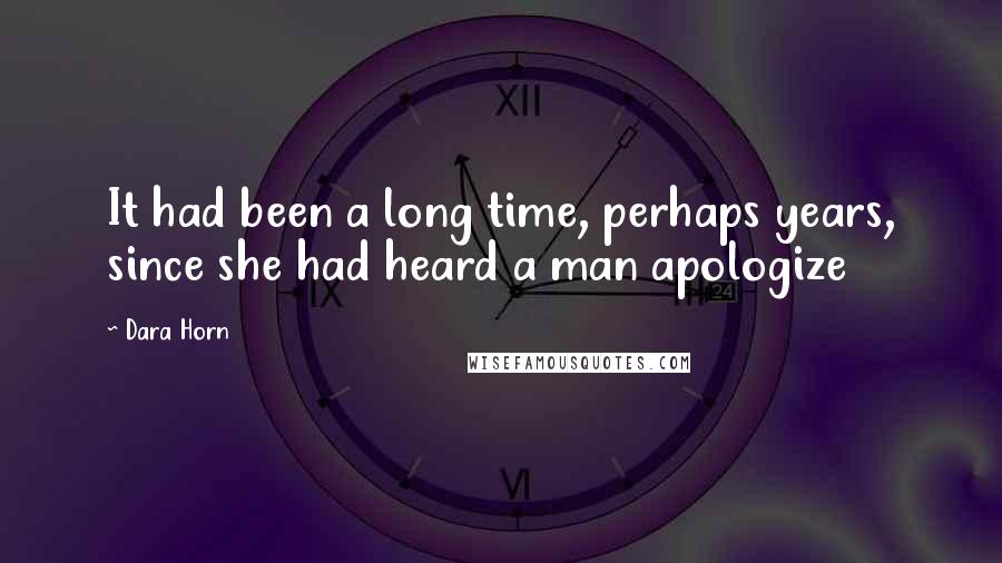 Dara Horn Quotes: It had been a long time, perhaps years, since she had heard a man apologize