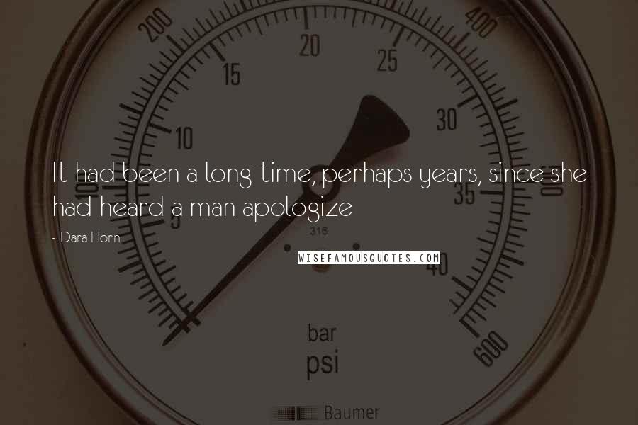 Dara Horn Quotes: It had been a long time, perhaps years, since she had heard a man apologize