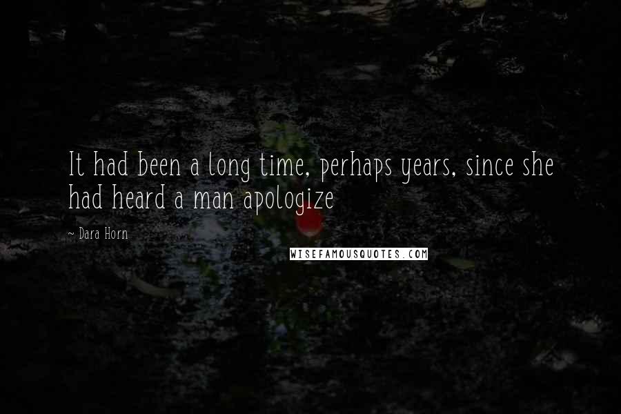 Dara Horn Quotes: It had been a long time, perhaps years, since she had heard a man apologize