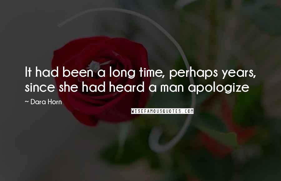 Dara Horn Quotes: It had been a long time, perhaps years, since she had heard a man apologize