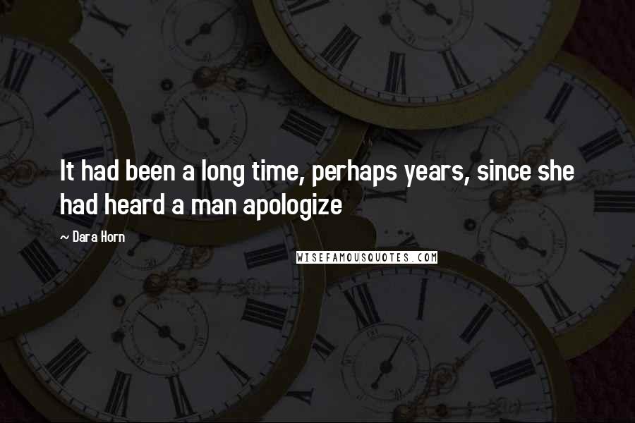 Dara Horn Quotes: It had been a long time, perhaps years, since she had heard a man apologize