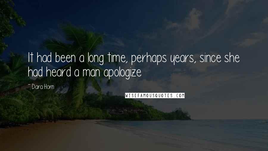 Dara Horn Quotes: It had been a long time, perhaps years, since she had heard a man apologize