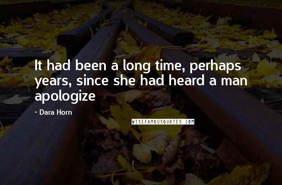 Dara Horn Quotes: It had been a long time, perhaps years, since she had heard a man apologize