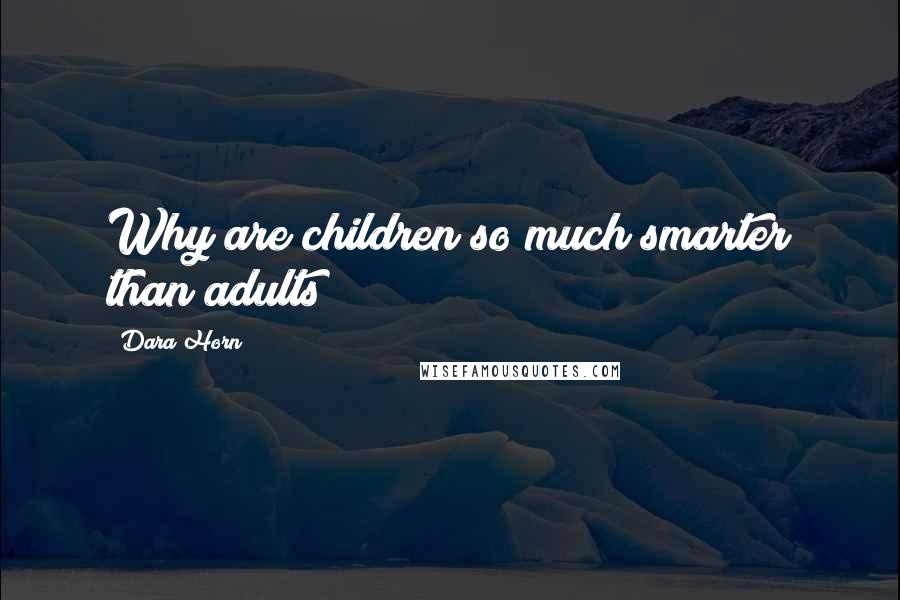 Dara Horn Quotes: Why are children so much smarter than adults?