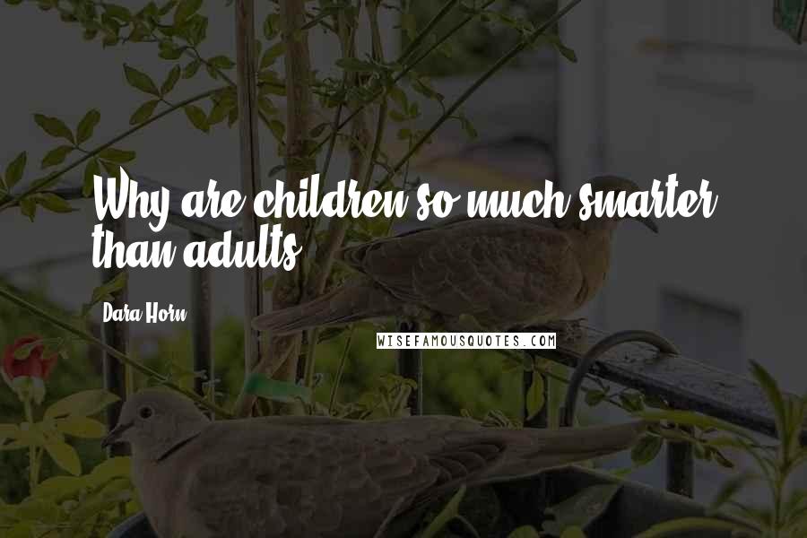 Dara Horn Quotes: Why are children so much smarter than adults?
