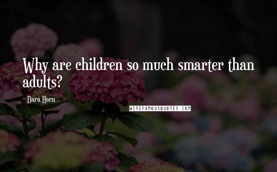 Dara Horn Quotes: Why are children so much smarter than adults?