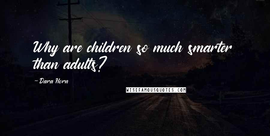 Dara Horn Quotes: Why are children so much smarter than adults?