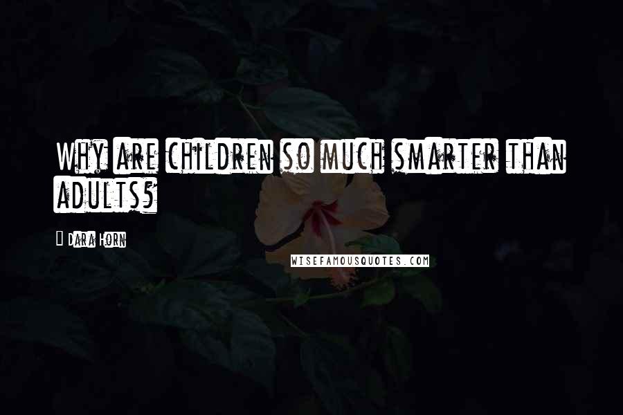 Dara Horn Quotes: Why are children so much smarter than adults?