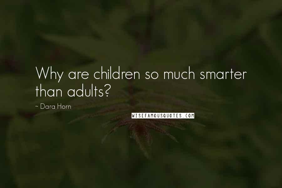 Dara Horn Quotes: Why are children so much smarter than adults?