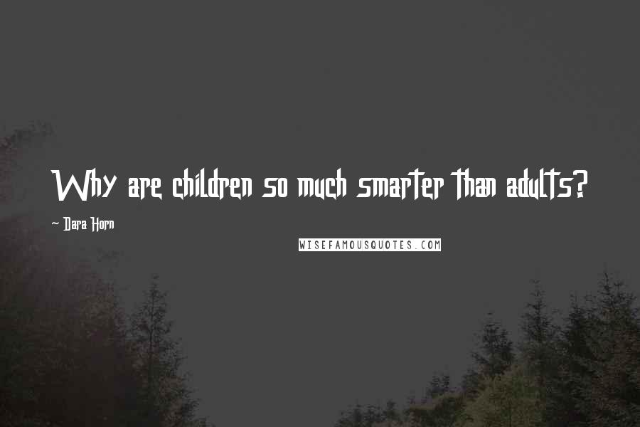 Dara Horn Quotes: Why are children so much smarter than adults?
