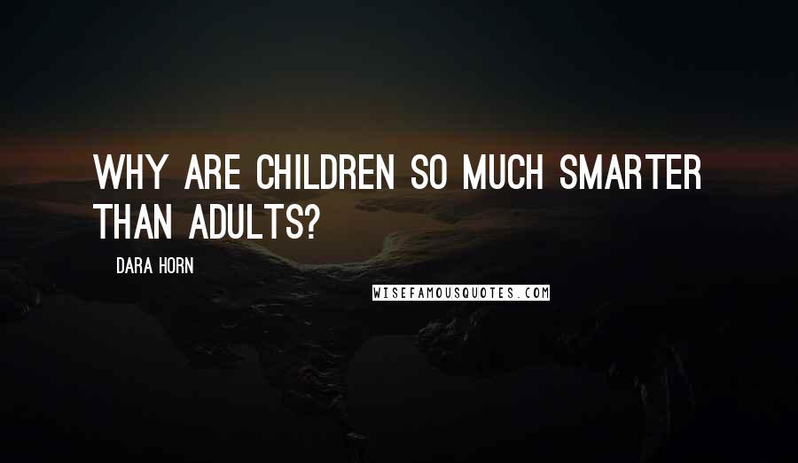 Dara Horn Quotes: Why are children so much smarter than adults?