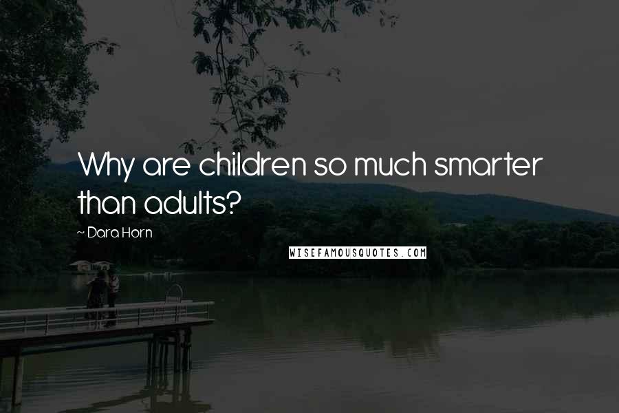Dara Horn Quotes: Why are children so much smarter than adults?