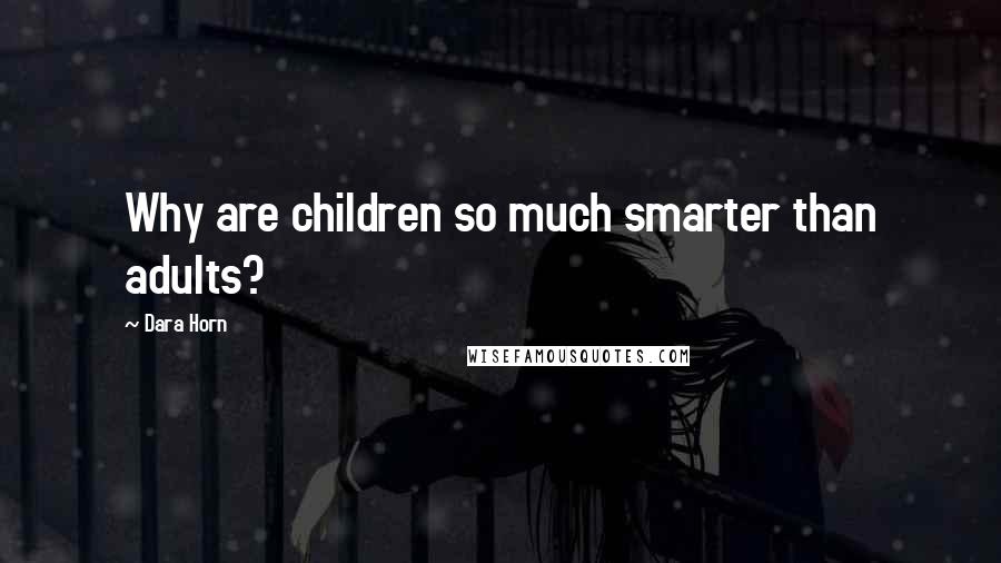 Dara Horn Quotes: Why are children so much smarter than adults?