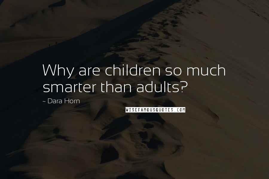 Dara Horn Quotes: Why are children so much smarter than adults?