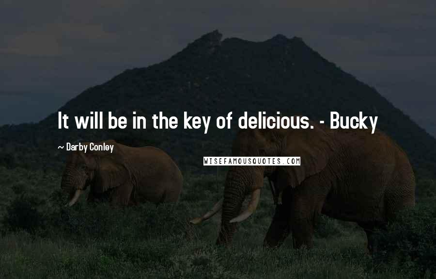 Darby Conley Quotes: It will be in the key of delicious. - Bucky