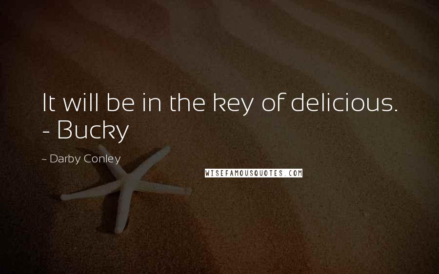Darby Conley Quotes: It will be in the key of delicious. - Bucky