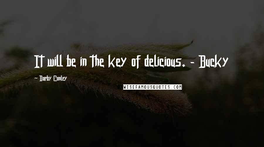 Darby Conley Quotes: It will be in the key of delicious. - Bucky