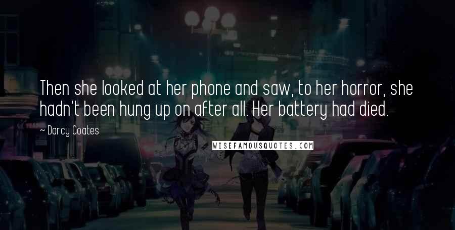 Darcy Coates Quotes: Then she looked at her phone and saw, to her horror, she hadn't been hung up on after all. Her battery had died.